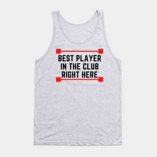 Best Player In The Whole Club Tank Top